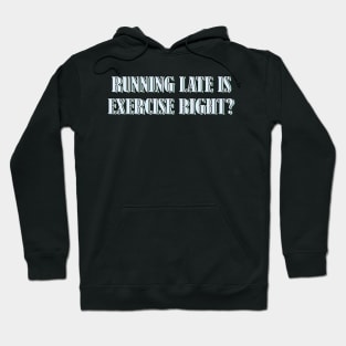 Running late is exercise right? Hoodie
